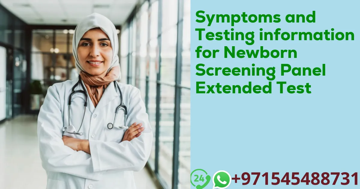 Symptoms and Testing information for Newborn Screening Panel Extended Test