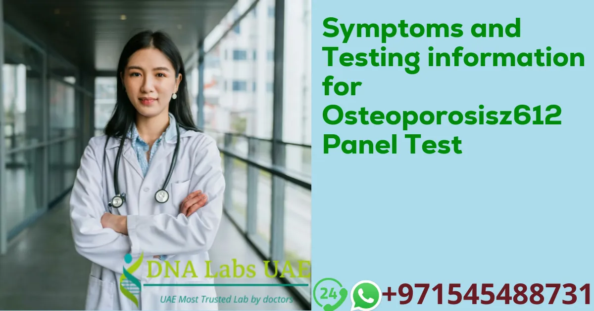 Symptoms and Testing information for Osteoporosisz612 Panel Test