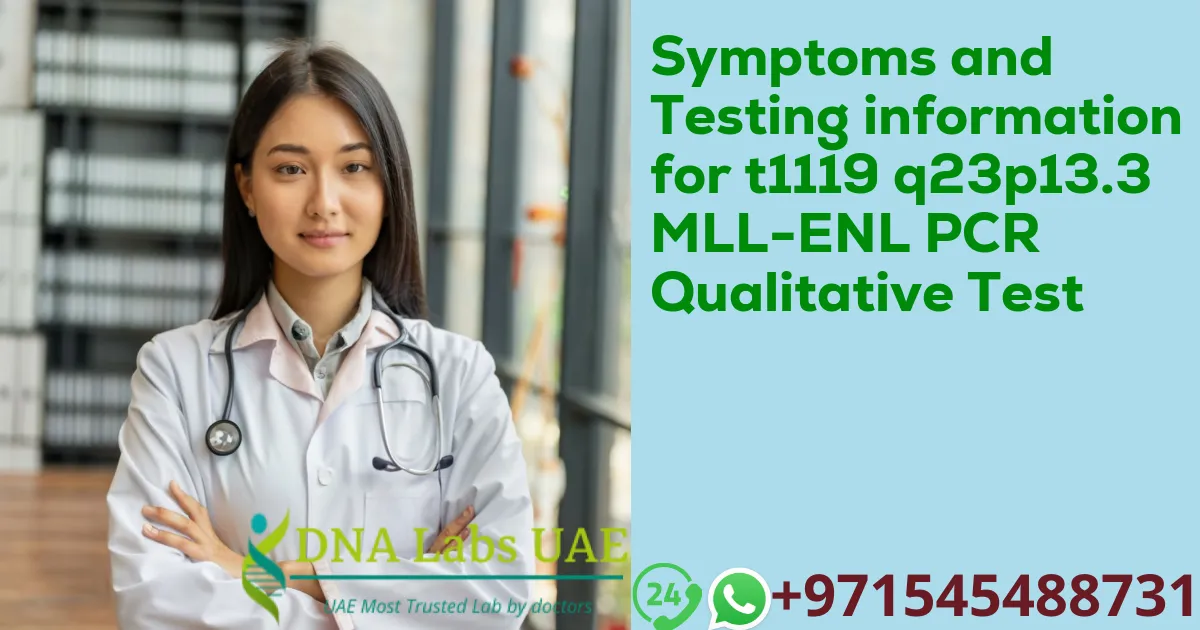 Symptoms and Testing information for t1119 q23p13.3 MLL-ENL PCR Qualitative Test