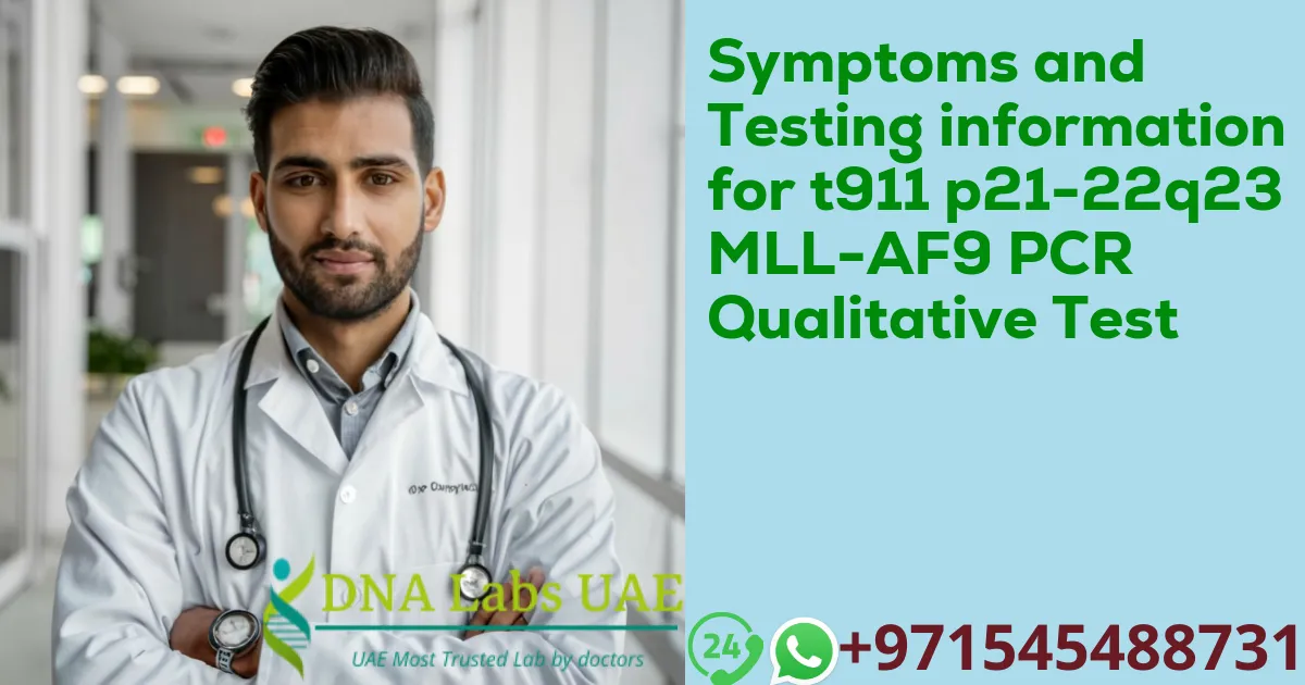 Symptoms and Testing information for t911 p21-22q23 MLL-AF9 PCR Qualitative Test