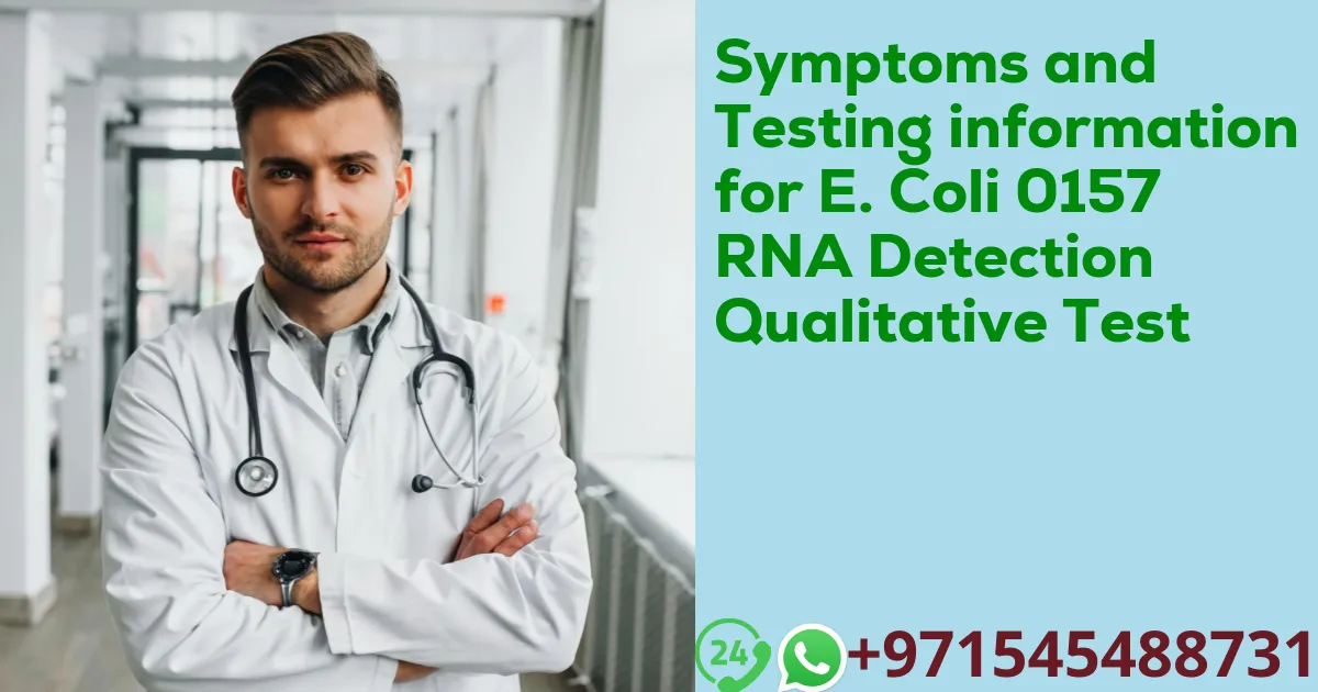 Symptoms and Testing information for E. Coli 0157 RNA Detection Qualitative Test