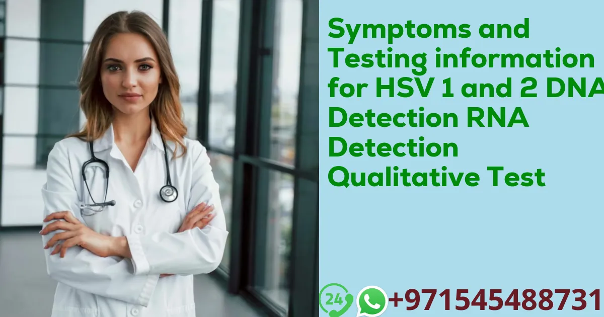 Symptoms and Testing information for HSV 1 and 2 DNA Detection RNA Detection Qualitative Test