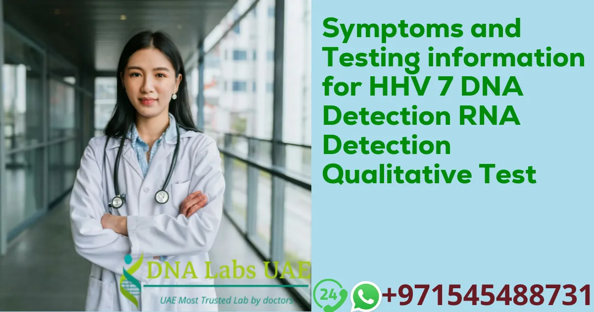 Symptoms and Testing information for HHV 7 DNA Detection RNA Detection Qualitative Test