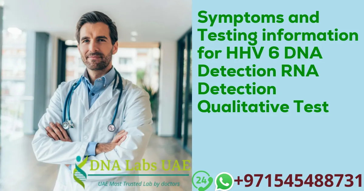 Symptoms and Testing information for HHV 6 DNA Detection RNA Detection Qualitative Test