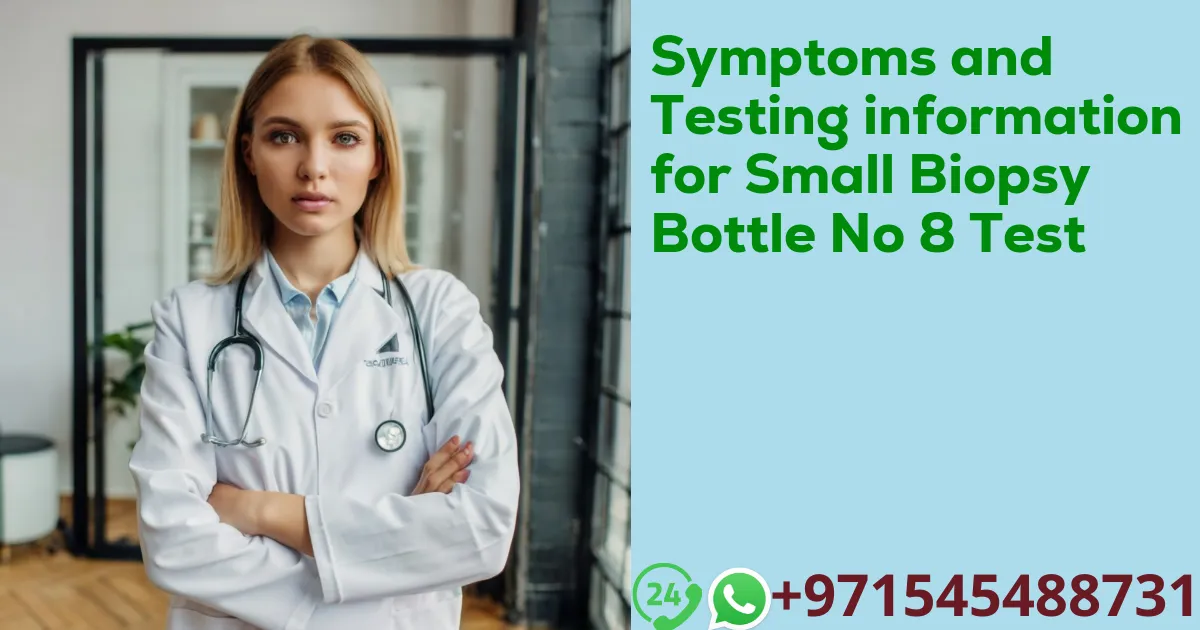 Symptoms and Testing information for Small Biopsy Bottle No 8 Test