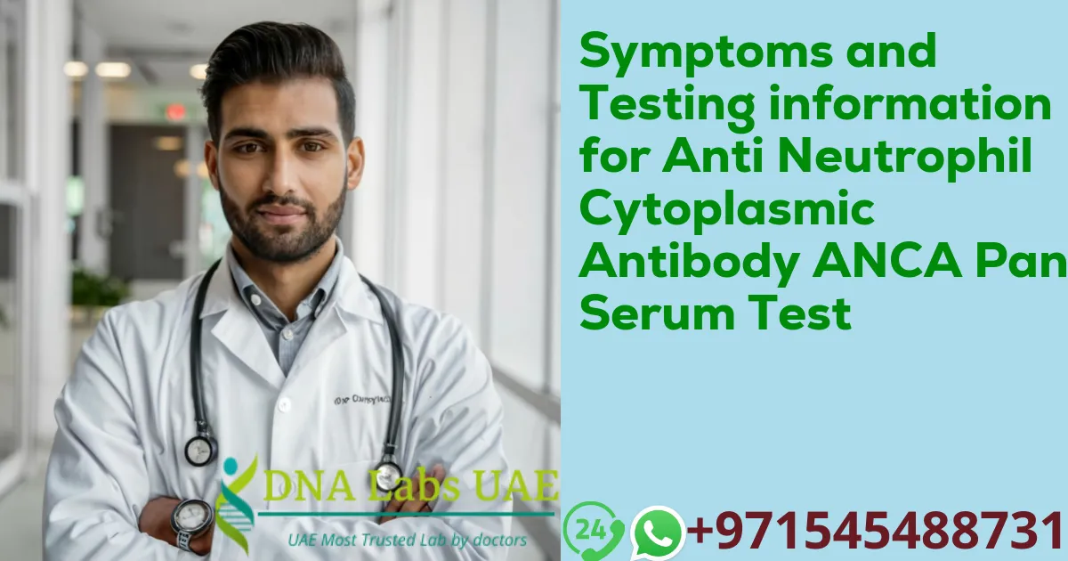 Symptoms and Testing information for Anti Neutrophil Cytoplasmic Antibody ANCA Panel Serum Test