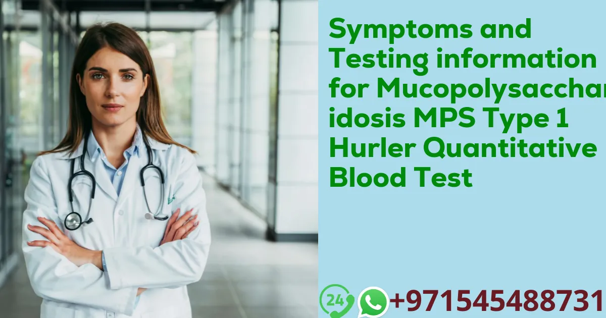 Symptoms and Testing information for Mucopolysaccharidosis MPS Type 1 Hurler Quantitative Blood Test