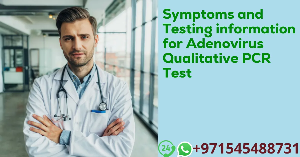 Symptoms and Testing information for Adenovirus Qualitative PCR Test