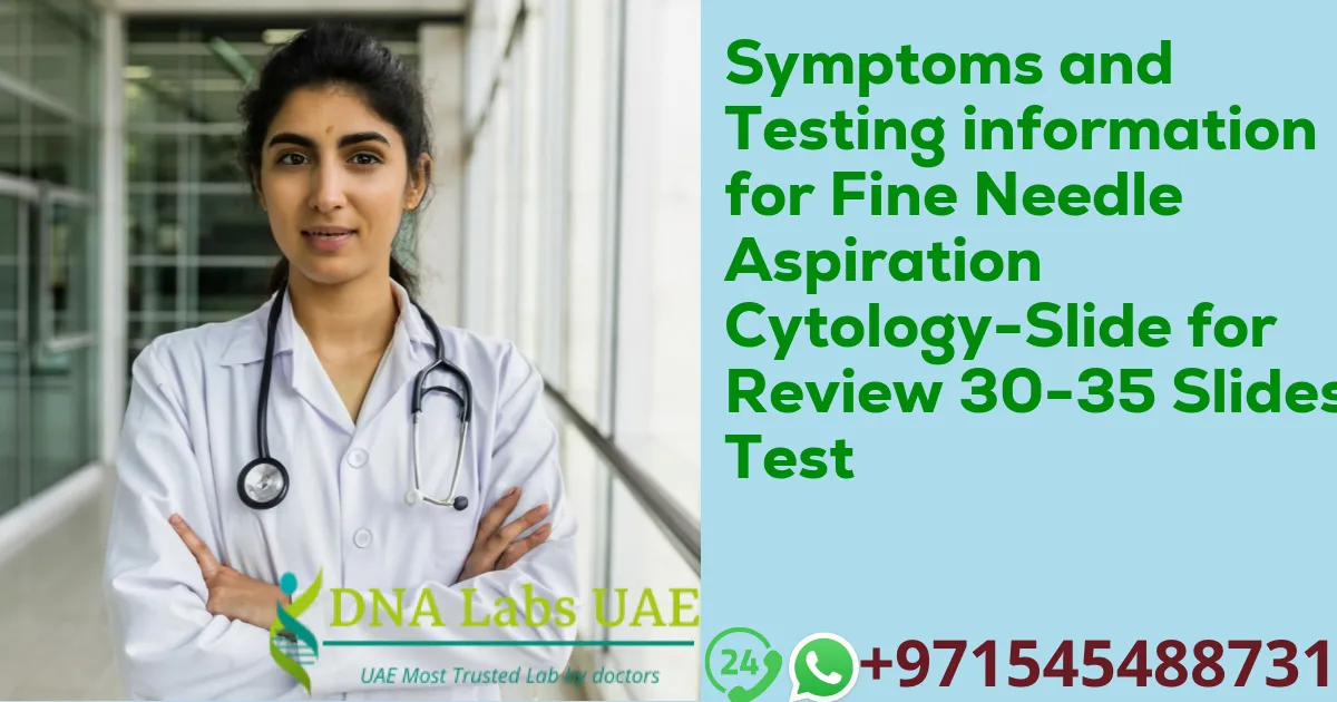 Symptoms and Testing information for Fine Needle Aspiration Cytology-Slide for Review 30-35 Slides Test