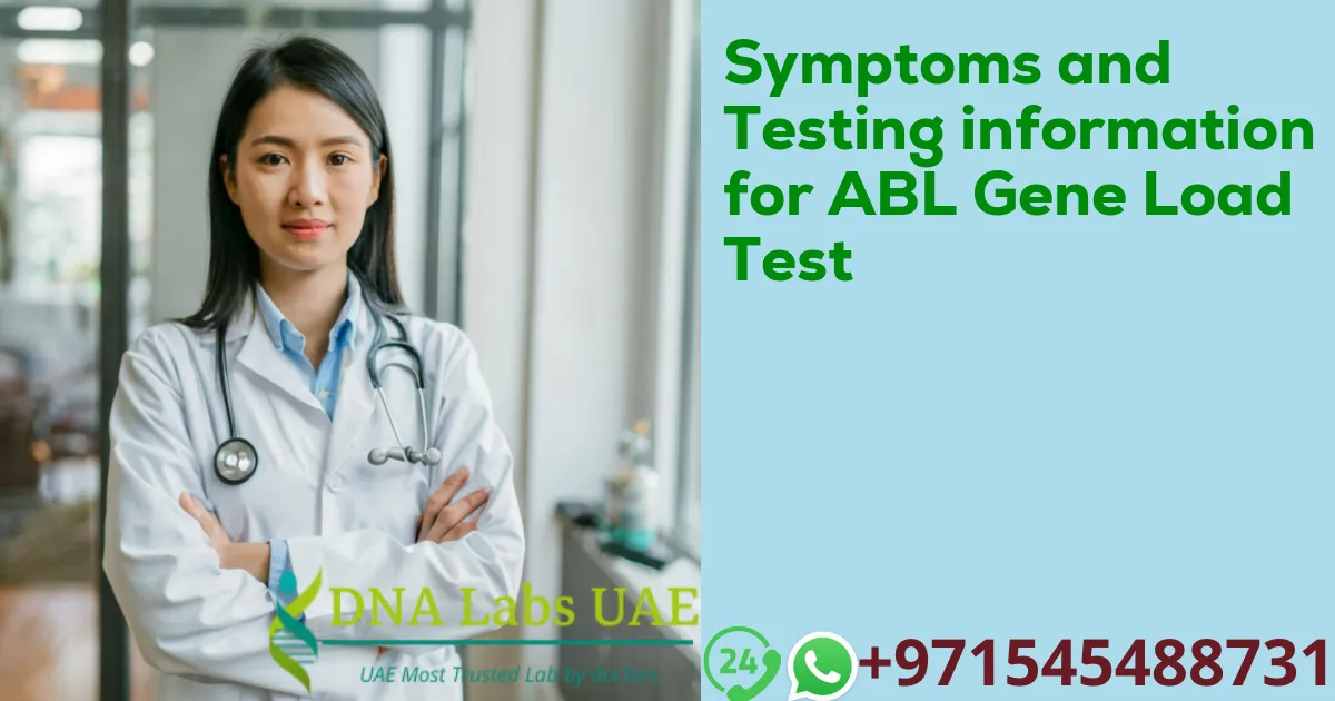 Symptoms and Testing information for ABL Gene Load Test