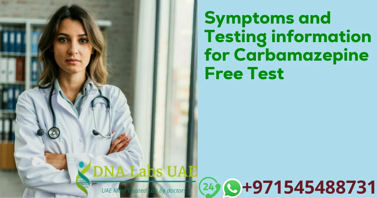 Symptoms and Testing information for Carbamazepine Free Test