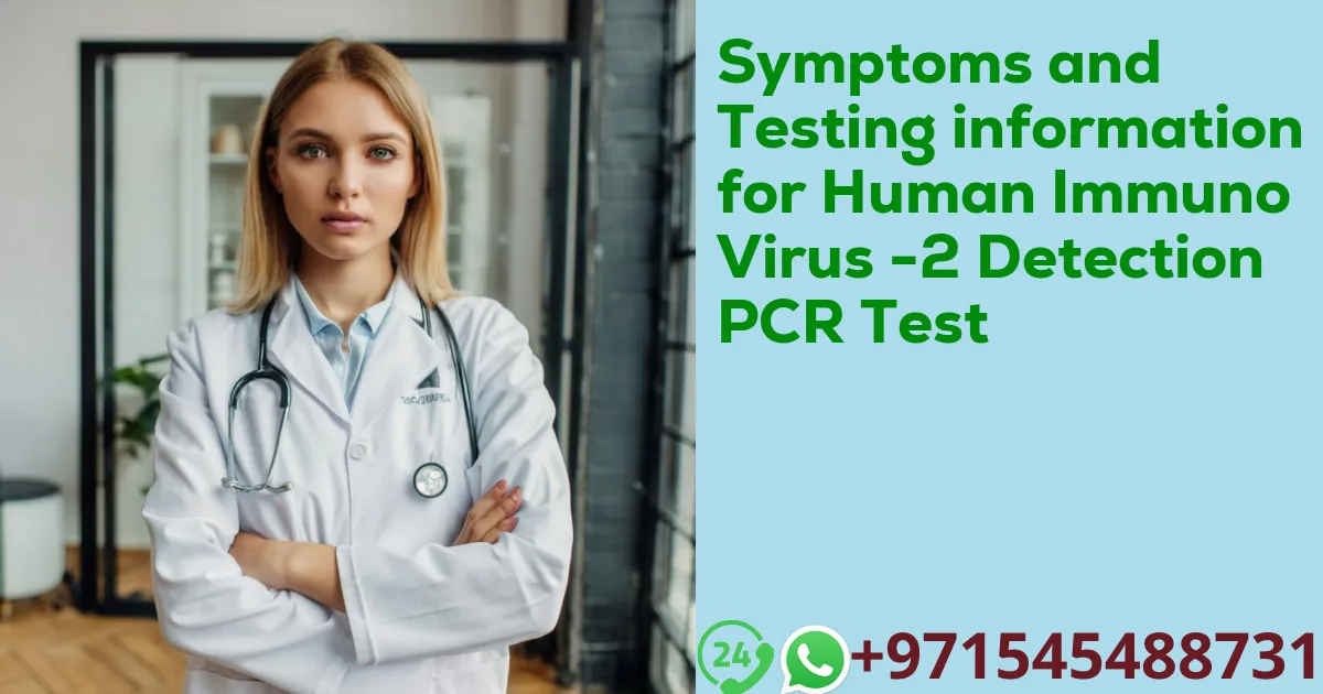 Symptoms and Testing information for Human Immuno Virus -2 Detection PCR Test