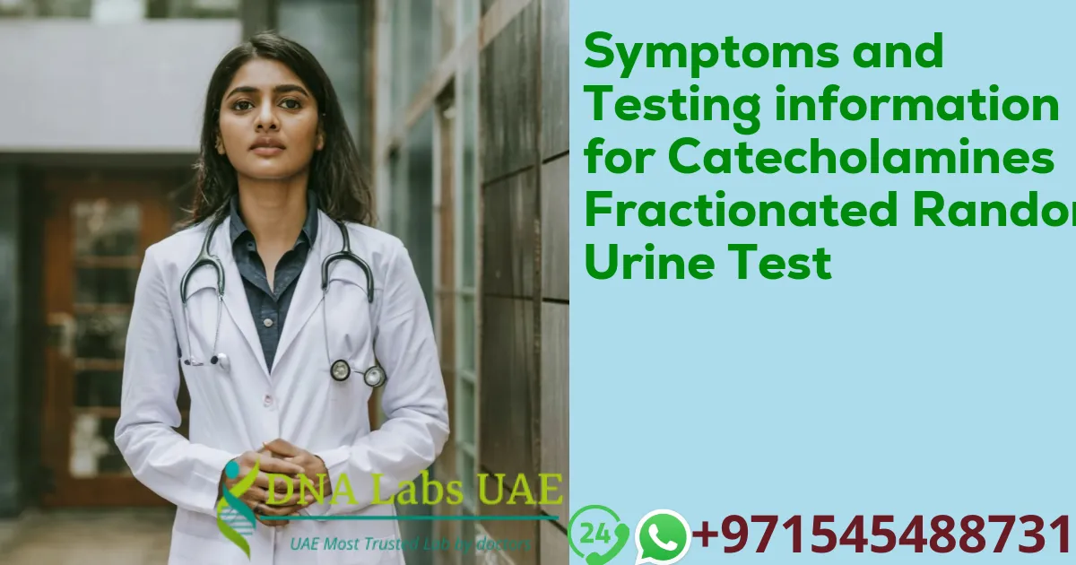 Symptoms and Testing information for Catecholamines Fractionated Random Urine Test