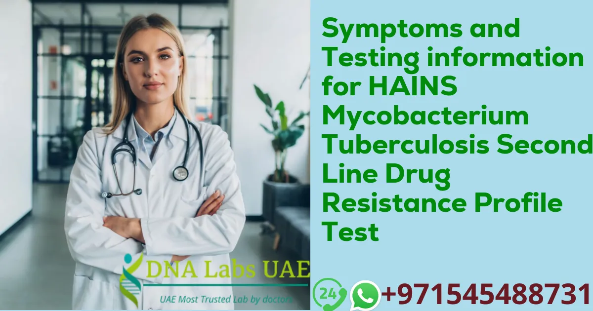 Symptoms and Testing information for HAINS Mycobacterium Tuberculosis Second Line Drug Resistance Profile Test