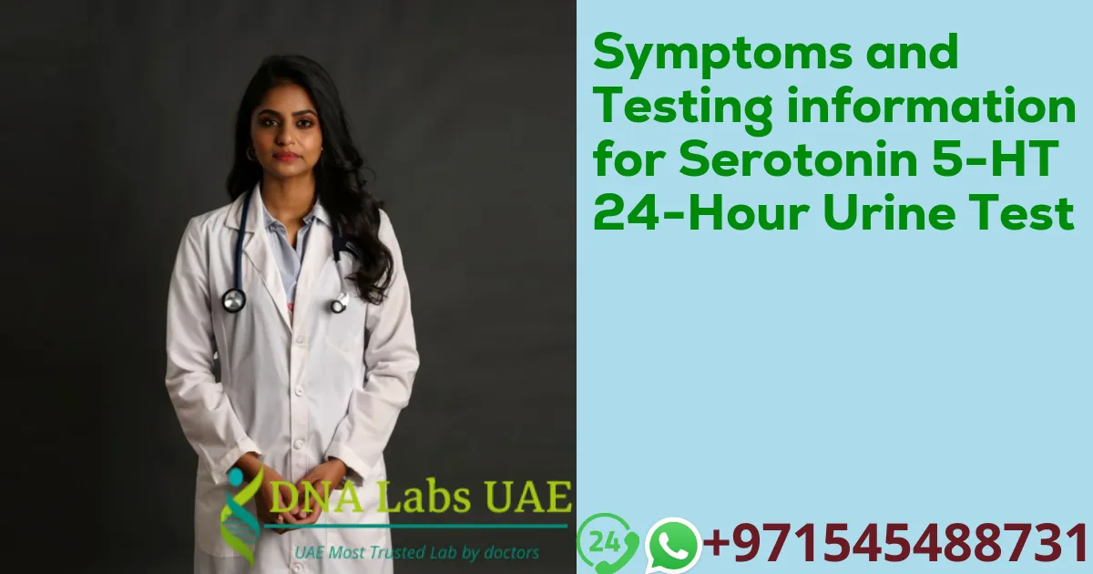 Symptoms and Testing information for Serotonin 5-HT 24-Hour Urine Test