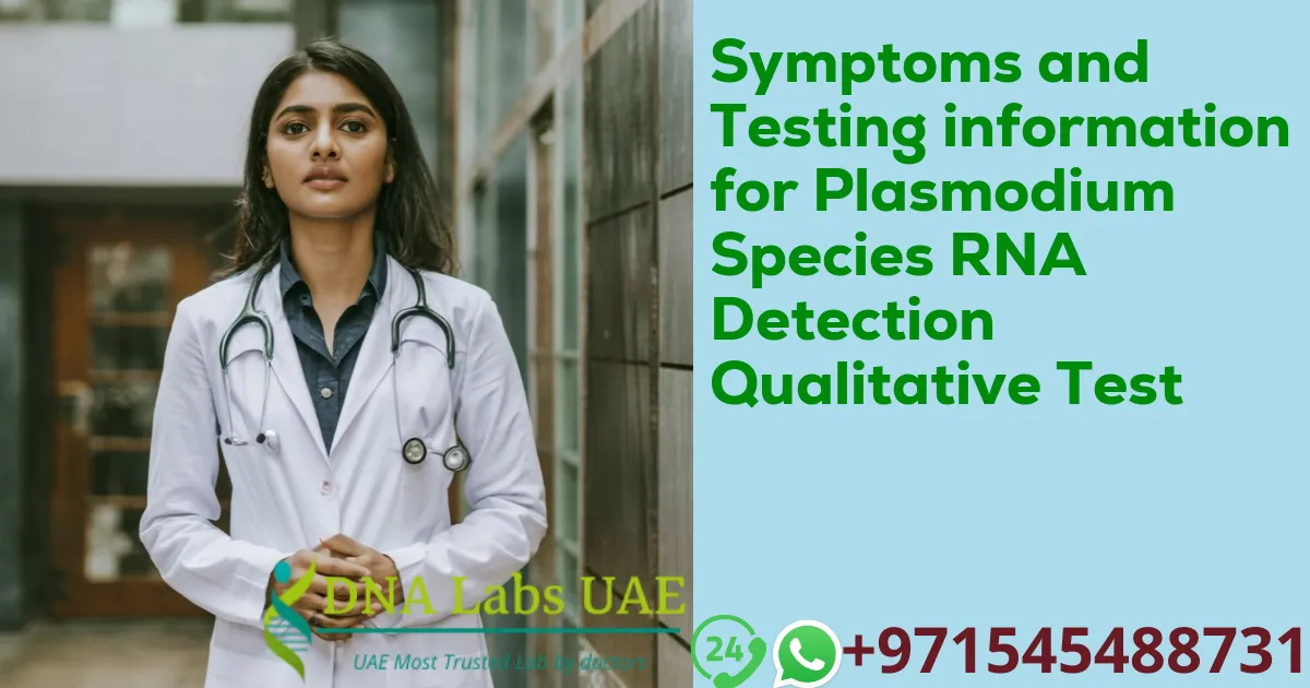 Symptoms and Testing information for Plasmodium Species RNA Detection Qualitative Test