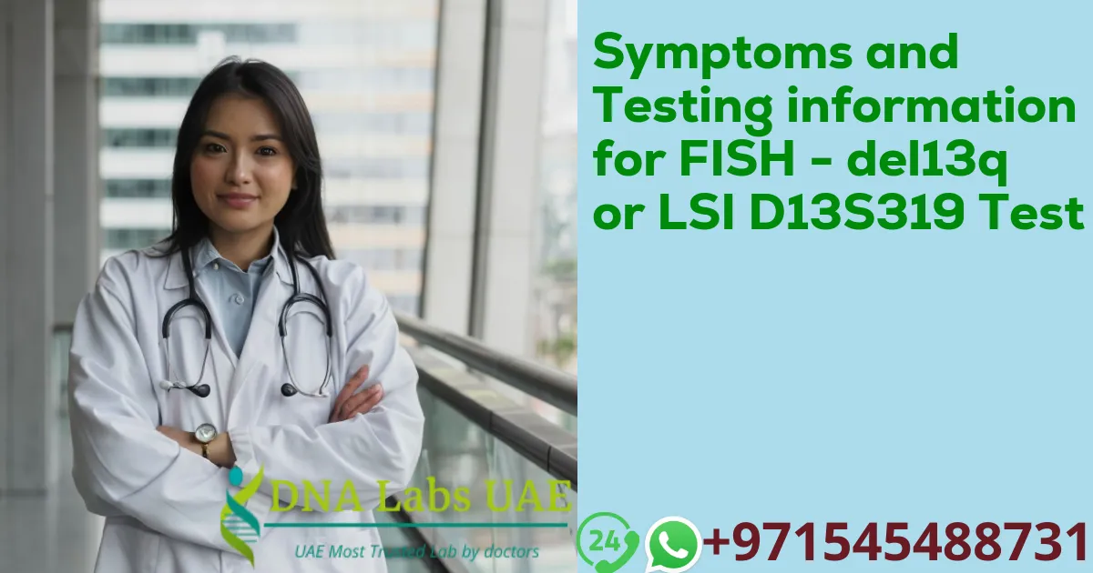 Symptoms and Testing information for FISH - del13q or LSI D13S319 Test