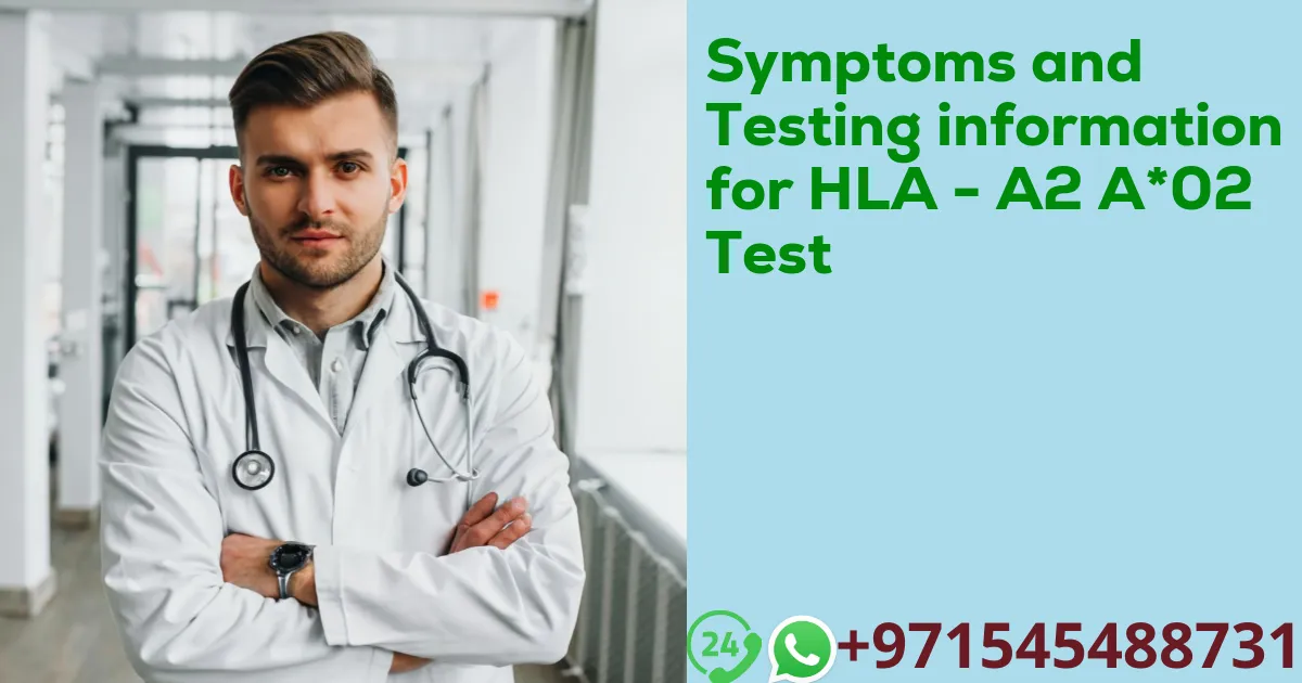 Symptoms and Testing information for HLA - A2 A*02 Test