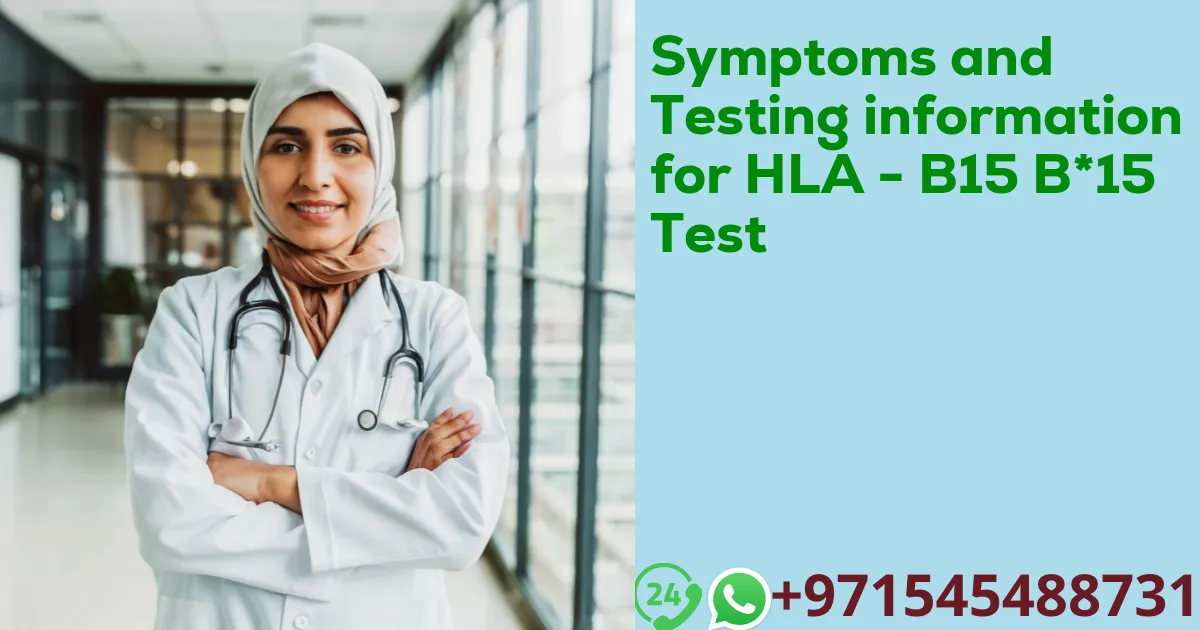 Symptoms and Testing information for HLA - B15 B*15 Test