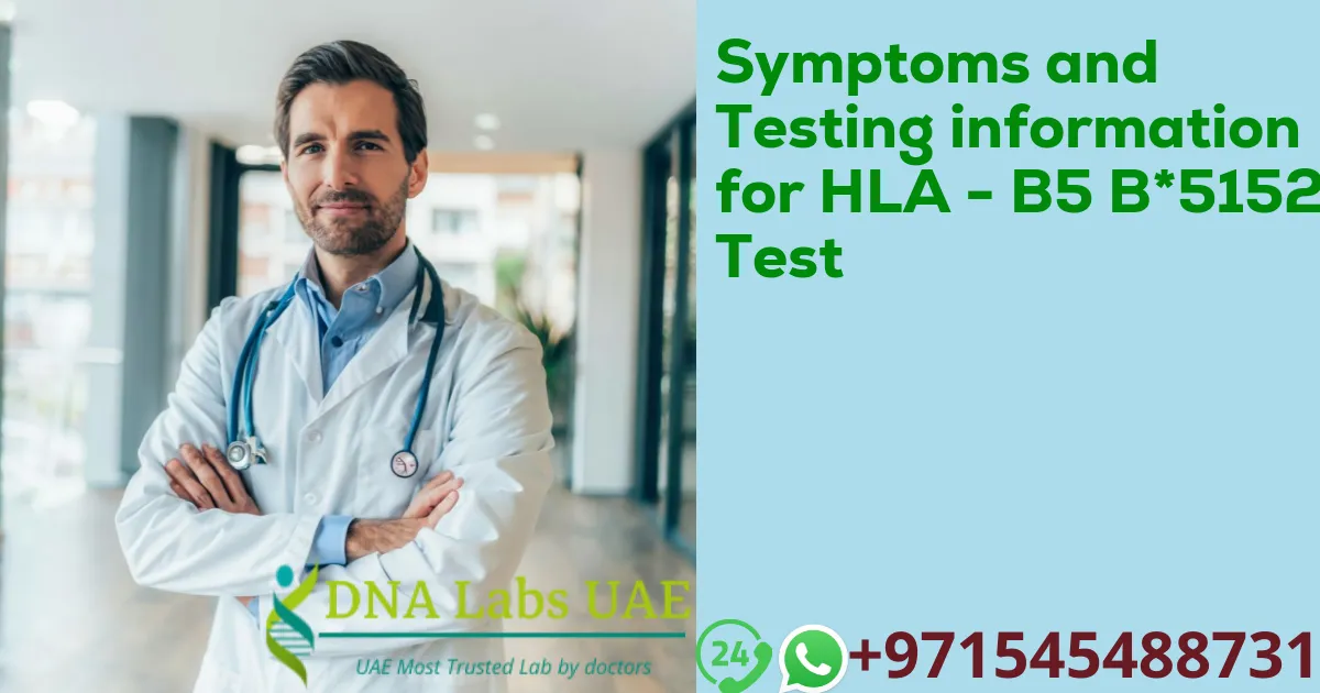 Symptoms and Testing information for HLA - B5 B*5152 Test