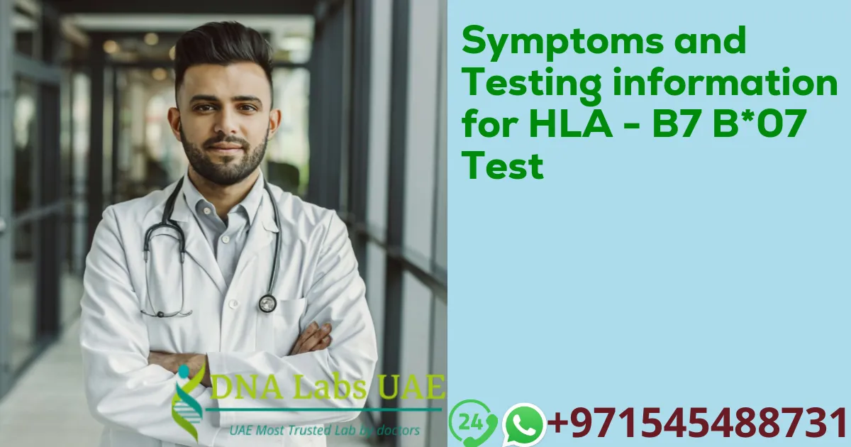 Symptoms and Testing information for HLA - B7 B*07 Test