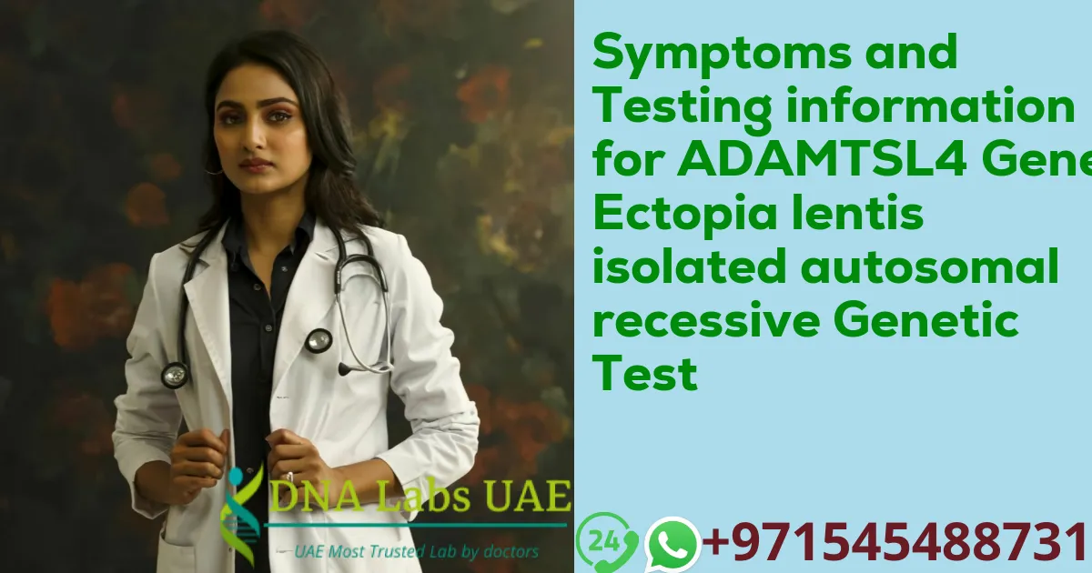 Symptoms and Testing information for ADAMTSL4 Gene Ectopia lentis isolated autosomal recessive Genetic Test