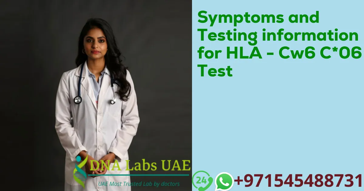 Symptoms and Testing information for HLA - Cw6 C*06 Test