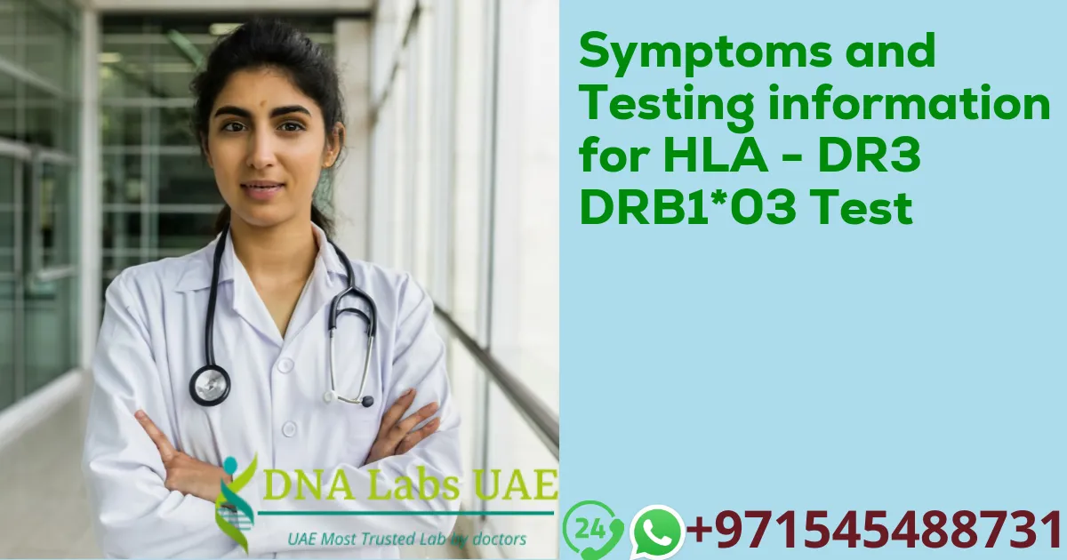 Symptoms and Testing information for HLA - DR3 DRB1*03 Test