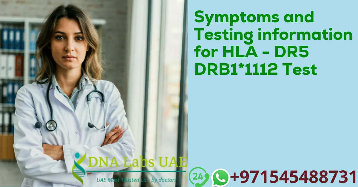 Symptoms and Testing information for HLA - DR5 DRB1*1112 Test