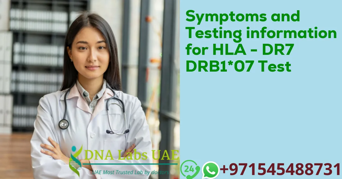 Symptoms and Testing information for HLA - DR7 DRB1*07 Test