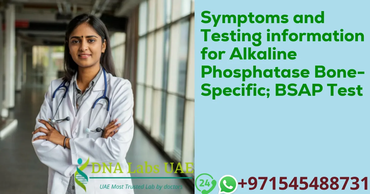 Symptoms and Testing information for Alkaline Phosphatase Bone-Specific; BSAP Test