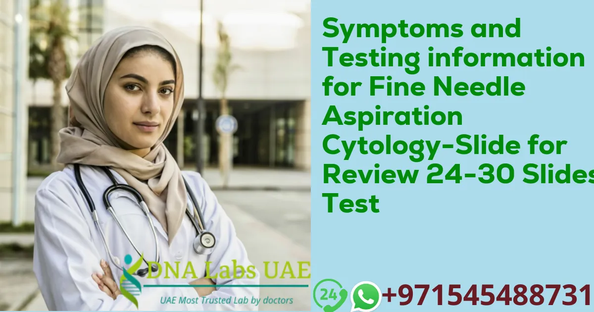 Symptoms and Testing information for Fine Needle Aspiration Cytology-Slide for Review 24-30 Slides Test