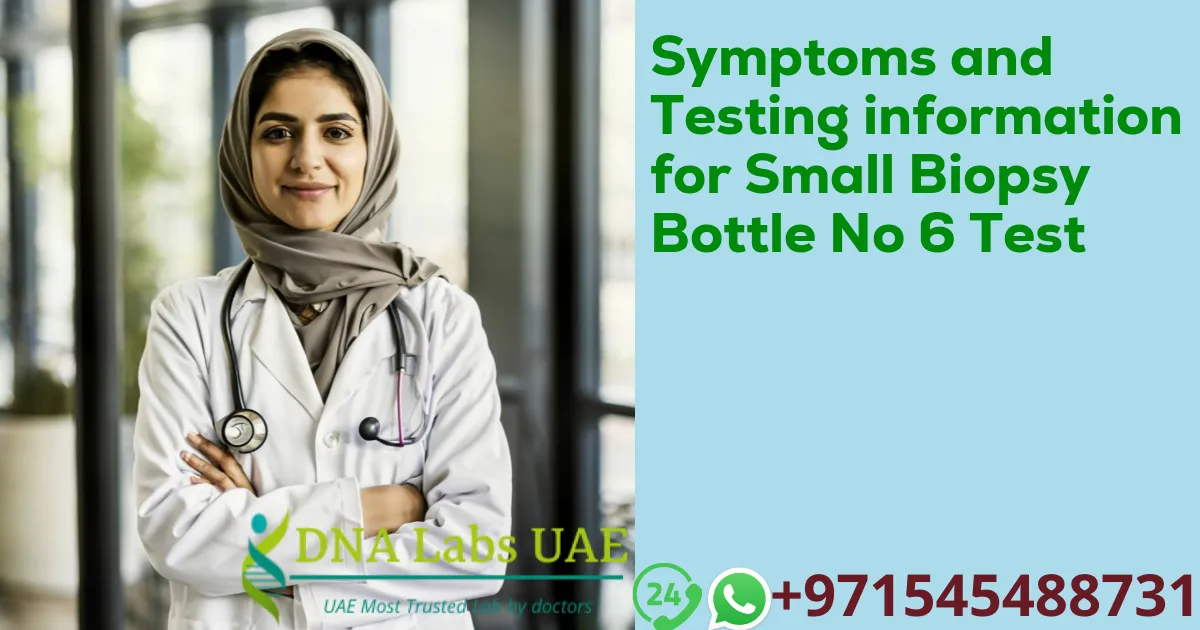 Symptoms and Testing information for Small Biopsy Bottle No 6 Test