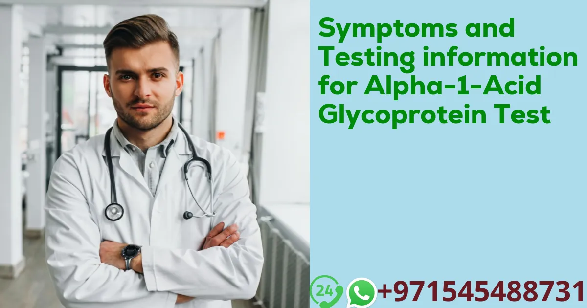 Symptoms and Testing information for Alpha-1-Acid Glycoprotein Test