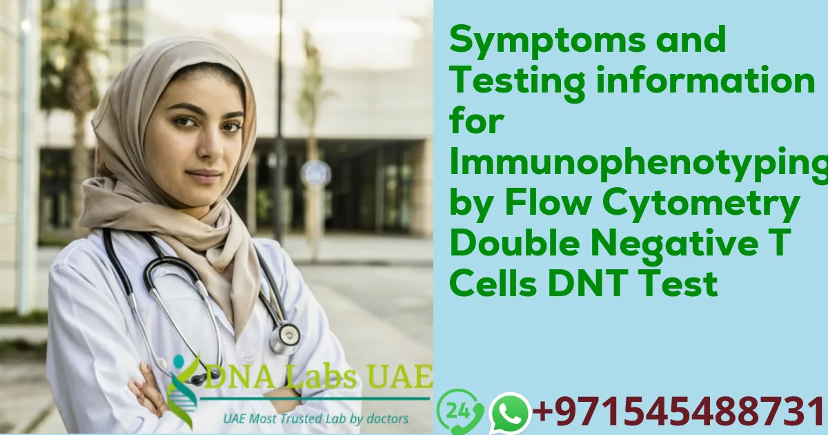 Symptoms and Testing information for Immunophenotyping by Flow Cytometry Double Negative T Cells DNT Test