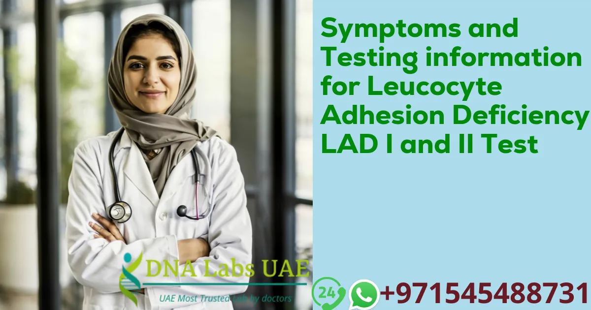 Symptoms and Testing information for Leucocyte Adhesion Deficiency LAD I and II Test