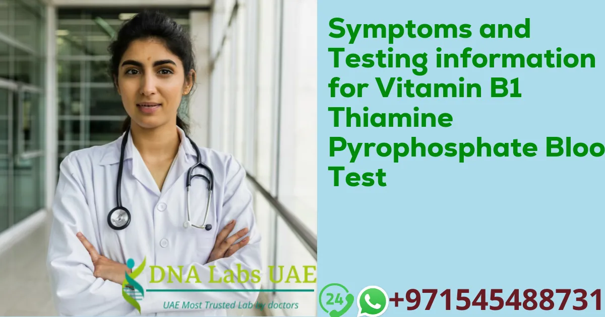 Symptoms and Testing information for Vitamin B1 Thiamine Pyrophosphate Blood Test