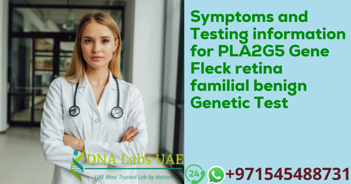 Symptoms and Testing information for PLA2G5 Gene Fleck retina familial benign Genetic Test