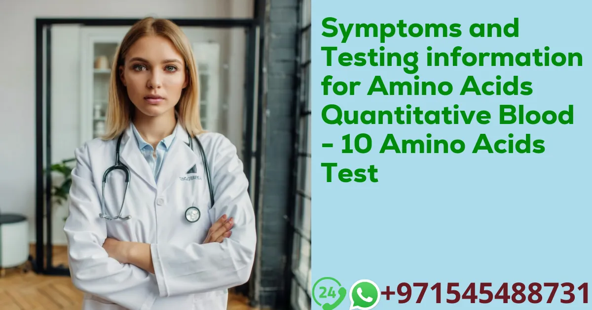 Symptoms and Testing information for Amino Acids Quantitative Blood - 10 Amino Acids Test