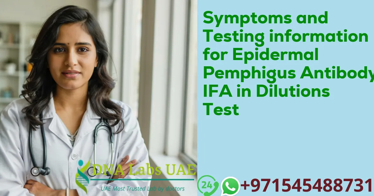 Symptoms and Testing information for Epidermal Pemphigus Antibody IFA in Dilutions Test