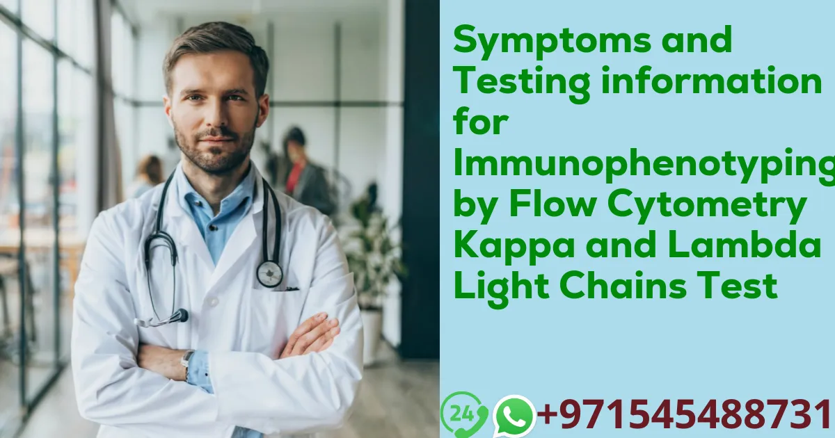 Symptoms and Testing information for Immunophenotyping by Flow Cytometry Kappa and Lambda Light Chains Test