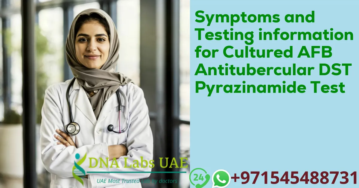 Symptoms and Testing information for Cultured AFB Antitubercular DST Pyrazinamide Test