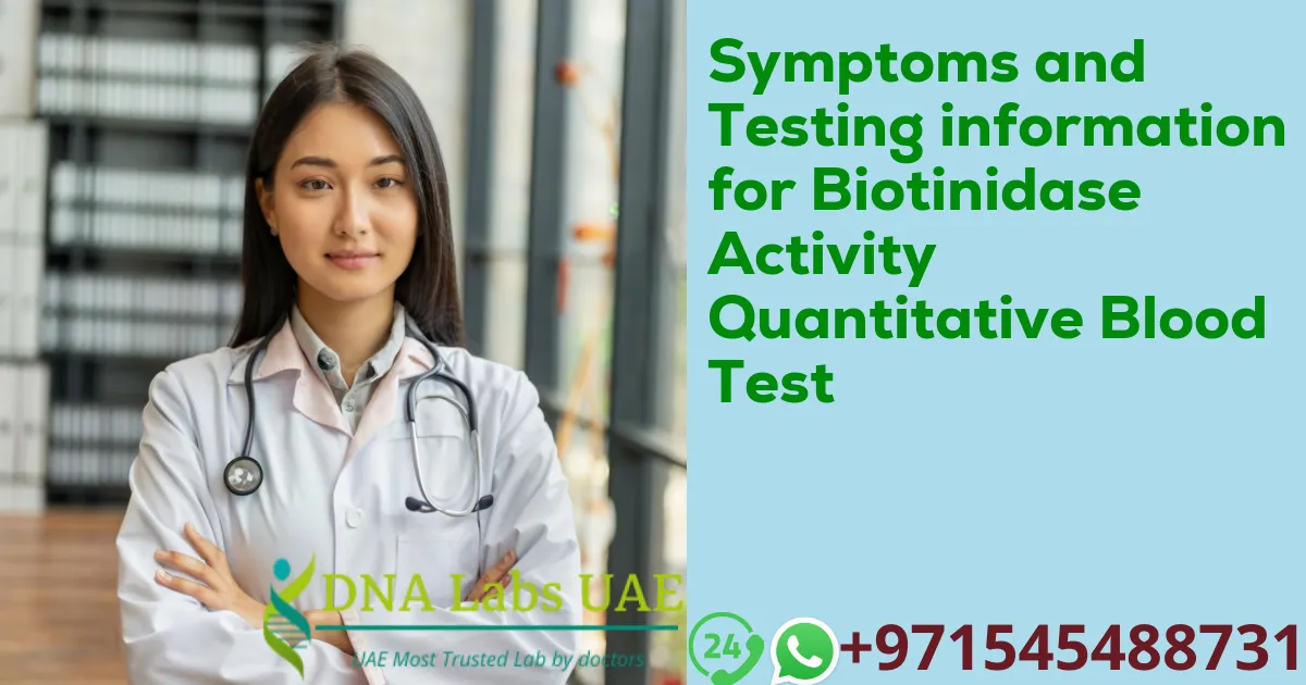 Symptoms and Testing information for Biotinidase Activity Quantitative Blood Test