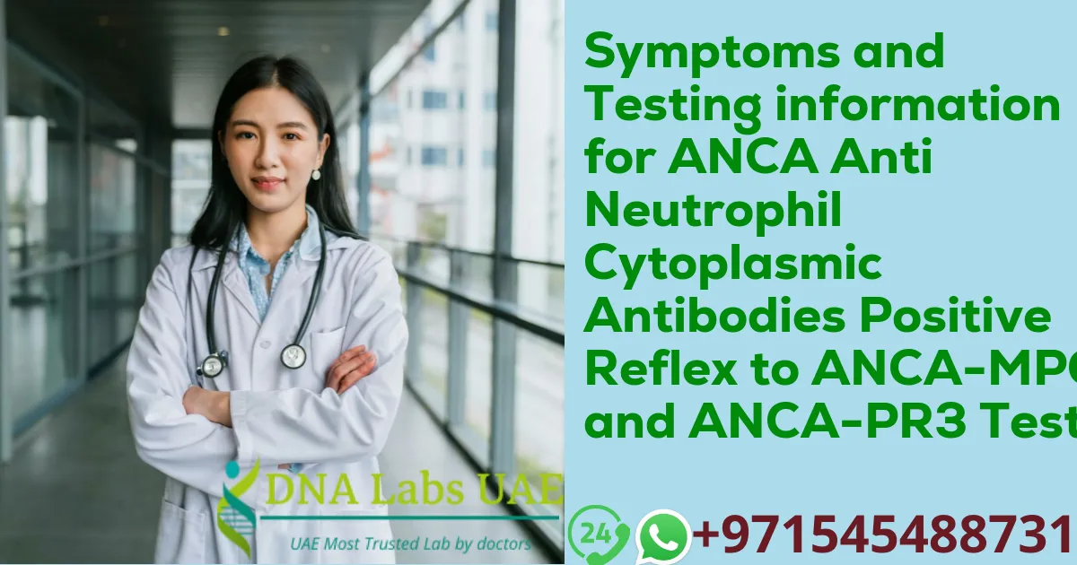 Symptoms and Testing information for ANCA Anti Neutrophil Cytoplasmic Antibodies Positive Reflex to ANCA-MPO and ANCA-PR3 Test