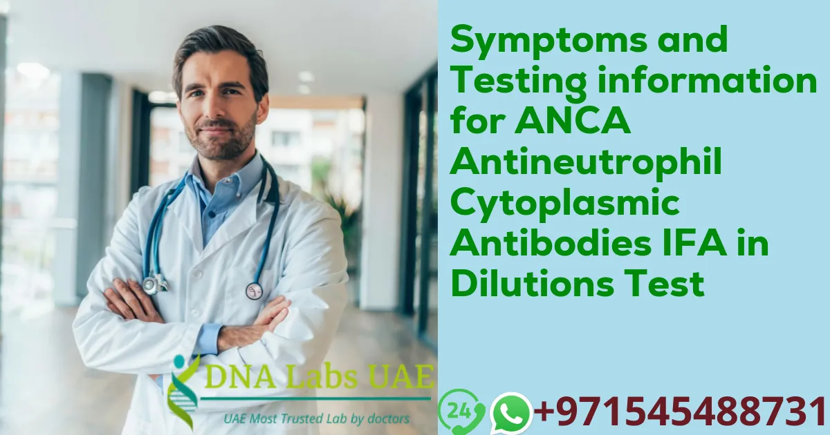 Symptoms and Testing information for ANCA Antineutrophil Cytoplasmic Antibodies IFA in Dilutions Test