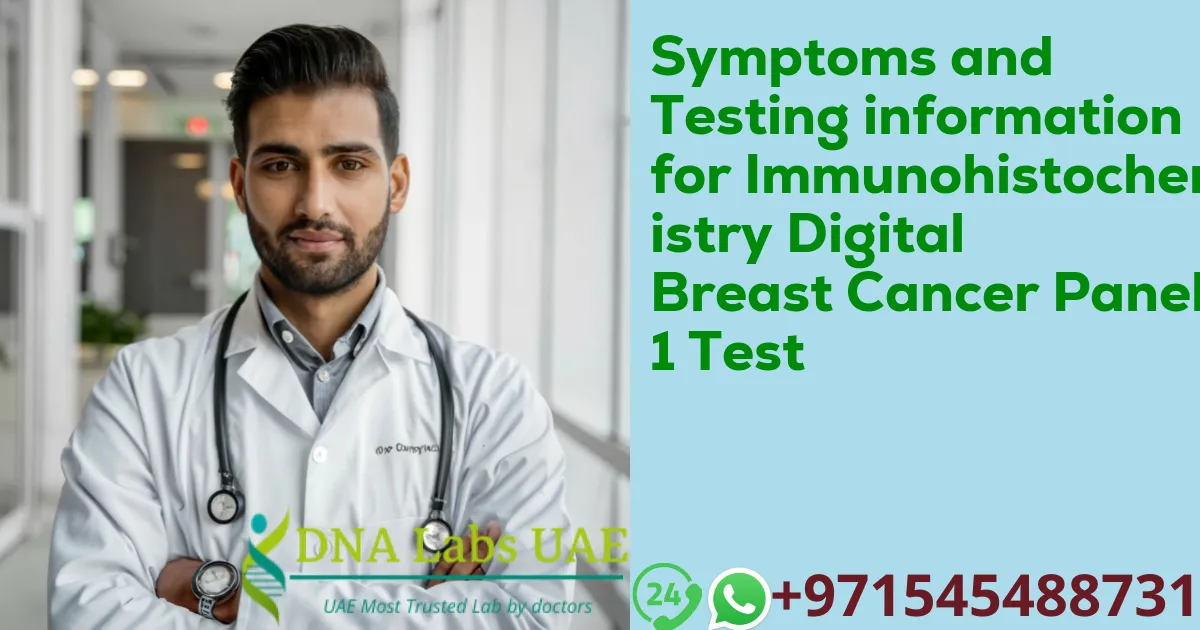 Symptoms and Testing information for Immunohistochemistry Digital Breast Cancer Panel 1 Test