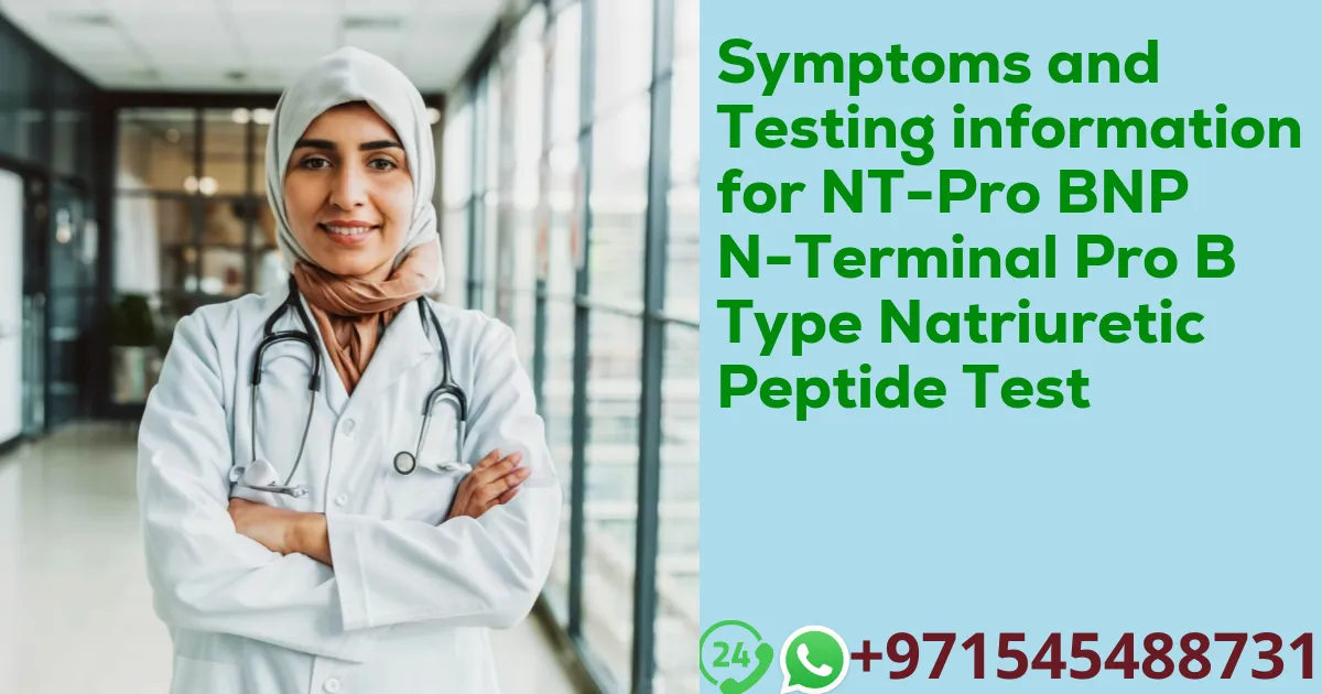 Symptoms and Testing information for NT-Pro BNP N-Terminal Pro B Type Natriuretic Peptide Test