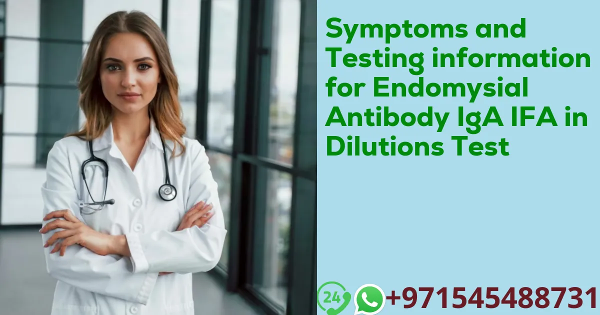 Symptoms and Testing information for Endomysial Antibody IgA IFA in Dilutions Test