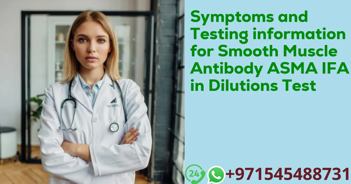 Symptoms and Testing information for Smooth Muscle Antibody ASMA IFA in Dilutions Test