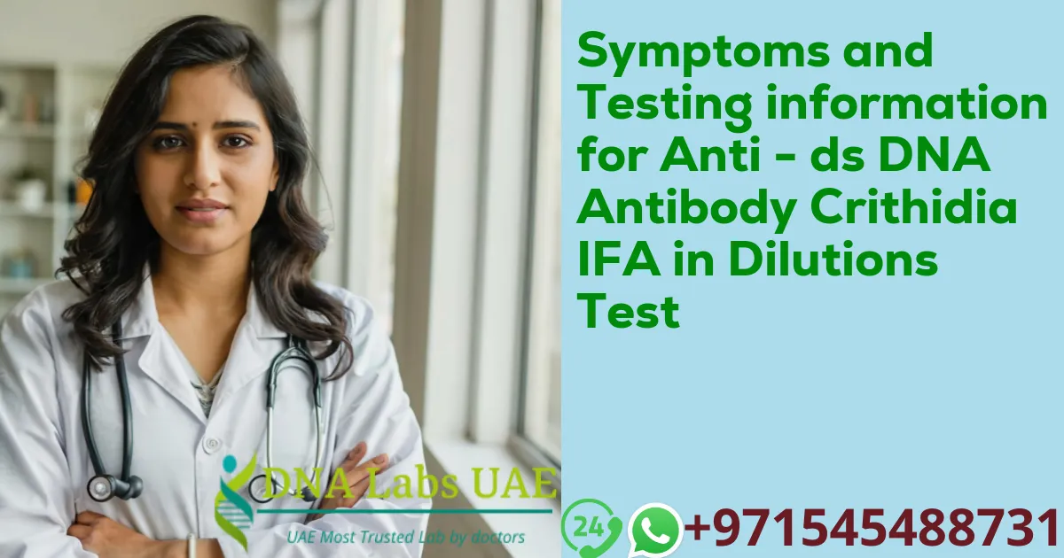 Symptoms and Testing information for Anti - ds DNA Antibody Crithidia IFA in Dilutions Test